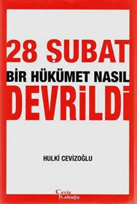 28 Şubat Bir Hükümet Nasıl Devrildi