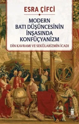 Modern Batı Düşüncesinin İnşasında Konfüçyanizm