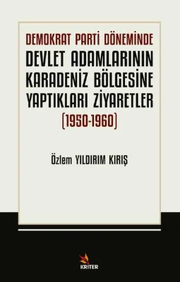 Demokrat Parti Döneminde Devlet Adamlarının Karadeniz Bölgesine Yaptıkları Ziyarefler 1950 - 1960