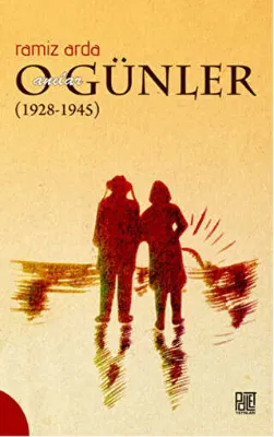 O Günler Anılar 1928-1945