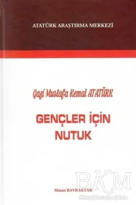Gazi Mustafa Kemal Atatürk : Gençler İçin Nutuk