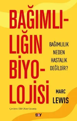 Bağımlılığın Biyolojisi - Bağımlılık Neden Hastalık Değildir?