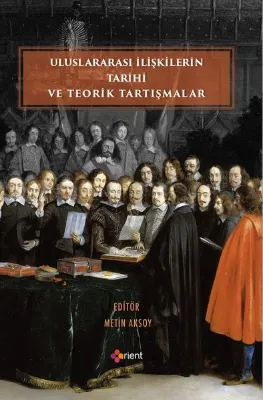 Uluslararası İlişkilerin Tarihi ve Teorik Tartışmalar