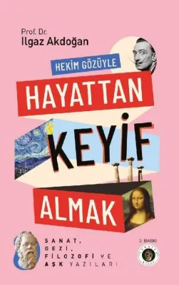 Hekim Gözüyle Hayattan Keyif Almak - Sanat Gezi Filozofi ve Aşk Yazıları