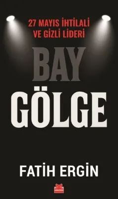 Bay Gölge - 27 Mayıs İhlali ve Gizli Lideri