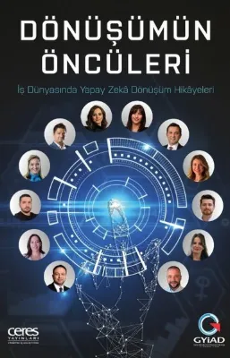 Dönüşümün Öncüleri - İş Dünyasında Yapay Zeka Dönüşüm Hikayeleri
