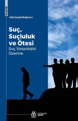 Suç, Suçluluk ve Ötesi - Suç Sosyolojisi Üzerine