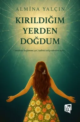 Kırıldığım Yerden Doğdum