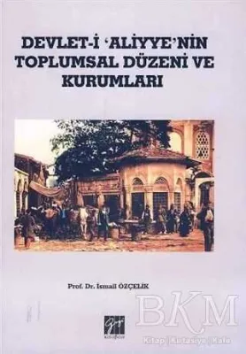 Devlet-i Aliyye`nin Toplumsal Düzeni ve Kurumları
