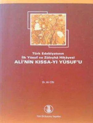 Türk Edebiyatının İlk Yusuf ve Züleyha Hikayesi Ali’nin Kıssa-i Yusufu Yusuf u Zuleyha
