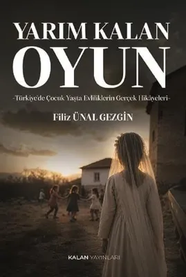 Yarım Kalan Oyun: Türkiye'de Çocuk Yaşta Evliliklerin Gerçek Hikayeleri