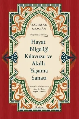 Hayat Bilgeliği Kılavuzu ve Akıllı Yaşama Sanatı - Düşünce Klasikleri - Bez Ciltli