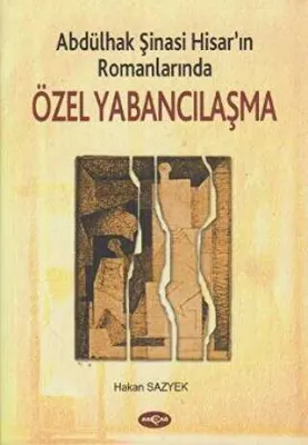 Abdülhak Şinasi Hisar’ın Romanlarında Özel Yabancılaşma