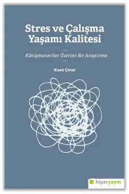 Stres ve Çalışma Yaşamı Kalitesi - Kütüphaneciler Üzerine Bir Araştırma