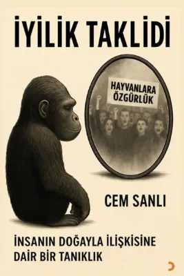 İyilik Taklidi - İnsanın Doğayla İlişkisine Dair Bir Tanıklık