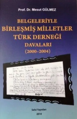 Belgeleriyle Birleşmiş Milletler Türk Derneği Davaları 2000-2004