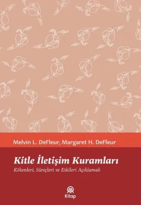 Kitle İletişim Kuramları: Kökenleri Süreçleri ve Etkileri Açıklamak