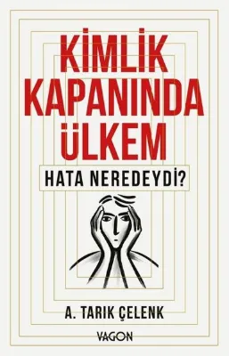 Kimlik Kapanında Ülkem - Hata Neredeydi?