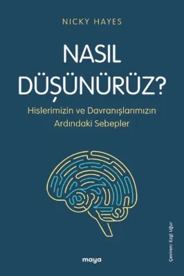 Nasıl Dusunurüz? Hislerimizin ve Davranışlarımızın Ardındaki Sebepler