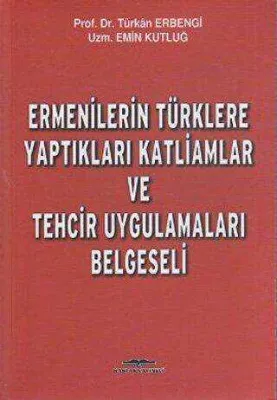 Ermenilerin Türklere Yaptıkları Katliamlar ve Tehcir Uygulamaları Belgeseli