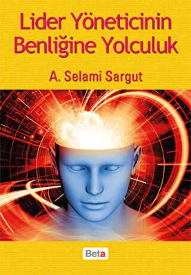 Lider Yöneticinin Benliğine Yolculuk