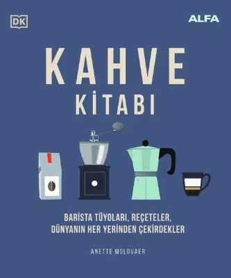 Kahve Kitabı: Barista Tüyoları Reçeteler Dünyanın Her Yerinden Çekirdekler