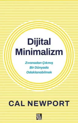 Dijital Minimalizm - Zıvanadan Çıkmış Bir Dünyada Odaklanabilmek