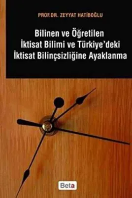 Bilinen ve Öğretilen İktisat Bilimi ve Türkiye`deki İktisat Bilinçsizliğine Ayaklanma