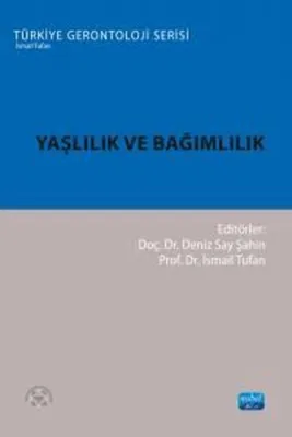 Yaşlılık ve Bağımlılık - Türkiye Gerontoloji Serisi