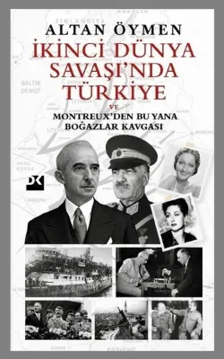 İkinci Dünya Savaşı'nda Türkiye ve Montreuxden Bu Yana Boğazlar Kavgası
