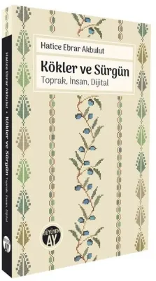 Kökler ve Sürgün: Toprak İnsan Dijital