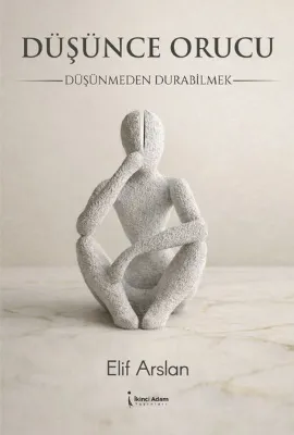Düşünce Orucu - Düşünmeden Durabilmek