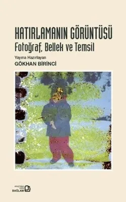 Hatırlamanın Görüntüsü: Fotoğraf Bellek ve Temsil