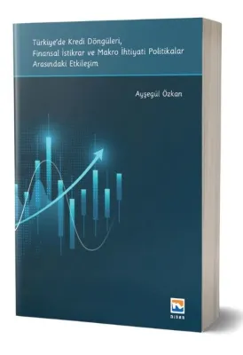 Türkiye'de Kredi Döngüleri Finansal İstikrar ve Makro İhtiyati Politikalar Arasındaki Etkileşim