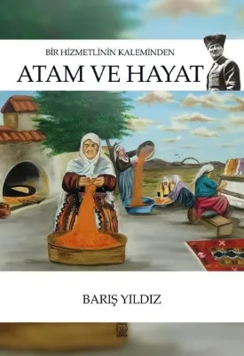 Bir Hizmetlinin Kaleminden Atam ve Hayat