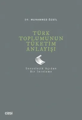 Türk Toplumunun Tüketim Anlayışı - Sosyolojik Açıdan Bir İnceleme