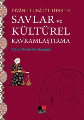 Divanu Lugati`t-Türk`te Savlar ve Kültürel Kavramlaştırma