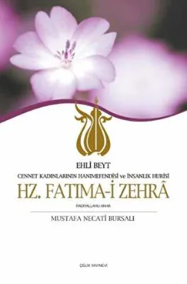 Ehli Beyt Cennet Kadınlarının Hanımefendisi ve İnsanlık Hurisi Hz. Fatıma-i Zehra