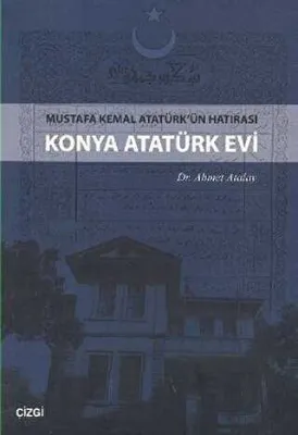 Konya Atatürk Evi Mustafa kemal Atatürk`ün Hatırası