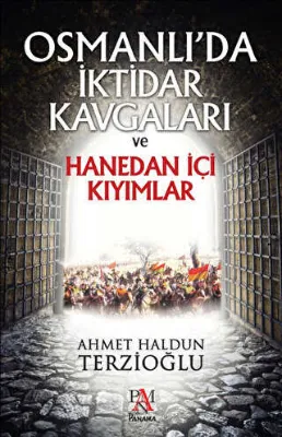 Osmanlı`da İktidar Kavgaları ve Hanedan İçi Kıyımlar