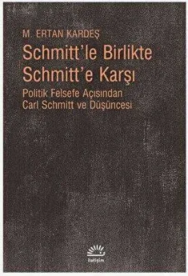 Schmitt’le Birlikte Schmitt’e Karşı