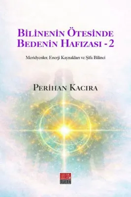 Bilinenin Ötesinde Bedenin Hafızası 2 - Meridyenler Enerji Kaynakları ve Şifa Bilinci
