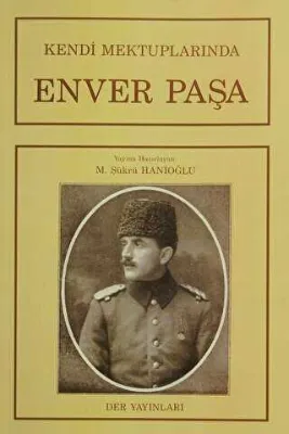 Kendi Mektuplarında Enver Paşa