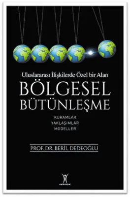 Bölgesel Bütünleşme - Uluslararası İlişkilerde Özel Bir Alan