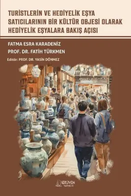 Turistlerin ve Hediyelik Eşya Satıcılarının Bir Kültür Objesi Olarak Hediyelik Eşyalara Bakış Açısı