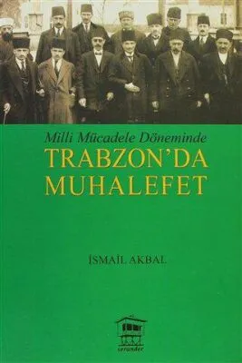 Milli Mücadele Döneminde Trabzon’da Muhalefet