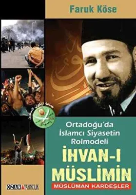 Ortadoğu`da İslamcı Siyasetin Rolmodeli: İhvan-ı Müslimin - Müslüman Kardeşler