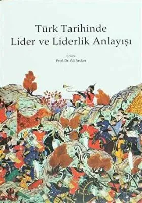Türk Tarihinde Lider ve Liderlik Anlayışı