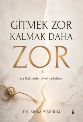 Gitmek Zor Kalmak Daha Zor - Zor İlişkilerden Ayrılma Rehberi