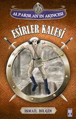 Alparslan`ın Akıncısı : Esirler Kalesi